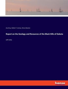 portada Report on the Geology and Resources of the Black Hills of Dakota: with atlas (en Inglés)