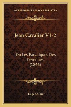 portada Jean Cavalier V1-2: Ou Les Fanatiques Des Cevennes (1846) (en Francés)