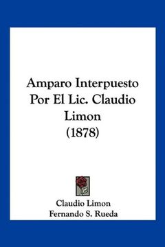 portada Amparo Interpuesto por el Lic. Claudio Limon (1878) (in Spanish)