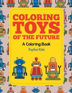 portada Coloring Toys of the Future (A Coloring Book)