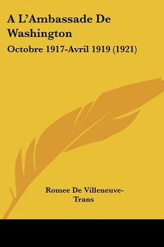 portada A L'Ambassade De Washington: Octobre 1917-Avril 1919 (1921) (in French)