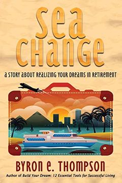 portada Sea Change: A Story About Realizing Your Dreams in Retirement (in English)