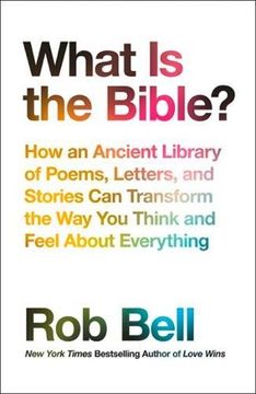 portada What is the Bible?: How an Ancient Library of Poems, Letters and Stories Can Transform the Way You Think and Feel About Everything