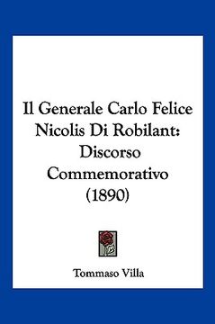 portada Il Generale Carlo Felice Nicolis Di Robilant: Discorso Commemorativo (1890) (in Italian)