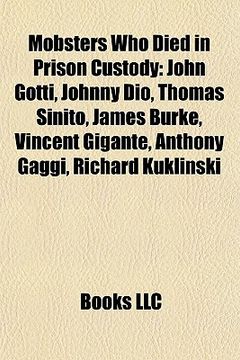 portada mobsters who died in prison custody: john gotti, johnny dio, thomas sinito, james burke, vincent gigante, anthony gaggi, richard kuklinski
