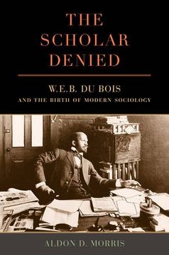 portada The Scholar Denied: W. E. B. Du Bois and the Birth of Modern Sociology (in English)