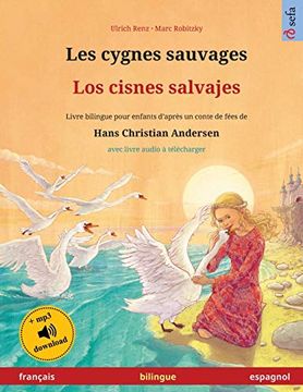 portada Les Cygnes Sauvages - los Cisnes Salvajes (Français - Espagnol): Livre Bilingue Pour Enfants D'après un Conte de Fées de Hans Christian Andersen, Avec. (Sefa Albums Illustrés en Deux Langues) (en Francés)