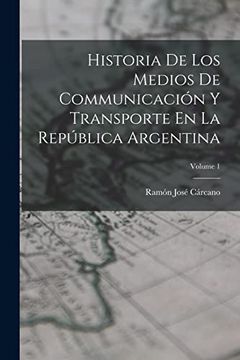 portada Historia de los Medios de Communicación y Transporte en la República Argentina; Volume 1