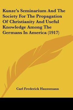 portada kunze's seminarium and the society for the propagation of christianity and useful knowledge among the germans in america (1917) (en Inglés)