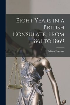 portada Eight Years in a British Consulate, From 1861 to 1869