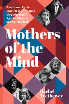 portada Mothers of the Mind: The Remarkable Women Who Shaped Virginia Woolf, Agatha Christie and Sylvia Plath