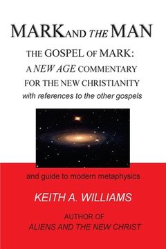 portada MARK and the MAN: The Gospel of Mark: a New Age Commentary for the new Christianity (en Inglés)