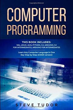 portada Computer Programming: This Book Includes: Sql, Linux, Java, Python, c#, Arduino, c# for Intermediates, Arduino for Intermediates Learn any Computer Language in one day Step by Step (#2020 Version) (en Inglés)