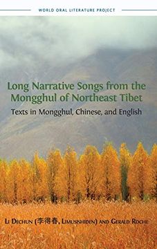 portada Long Narrative Songs From the Mongghul of Northeast Tibet: Texts in Mongghul, Chinese, and English: 8 (World Oral Literature Series) (en Inglés)