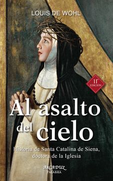 portada Al Asalto del Cielo: Historia de Santa Catalina de Siena, Doctora de la Iglesia