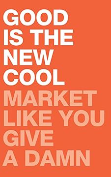portada Good is the new Cool: Market Like you Give a Damn (en Inglés)