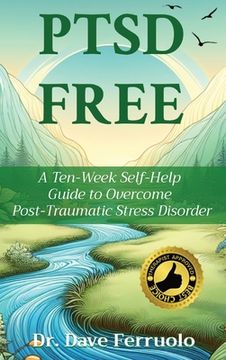 portada Ptsd Free: A Ten-Week Self-Help Guide to Overcome Post-Traumatic Stress Disorder (en Inglés)