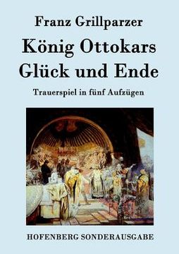 portada König Ottokars Glück und Ende: Trauerspiel in fünf Aufzügen (en Alemán)