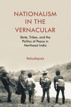 portada Nationalism in the Vernacular: State, Tribes, and Politics of Peace in Northeast India