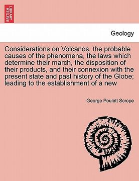 portada considerations on volcanos, the probable causes of the phenomena, the laws which determine their march, the disposition of their products, and their c (en Inglés)