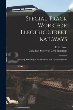 portada Special Track Work for Electric Street Railways [microform]: Especially Referring to the Montreal and Toronto Systems (en Inglés)
