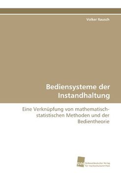 portada Bediensysteme der Instandhaltung: Eine Verknüpfung von mathematisch-statistischen Methoden und der Bedientheorie