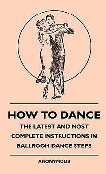 portada how to dance - the latest and most complete instructions in how to dance - the latest and most complete instructions in ballroom dance steps ballroom (in English)