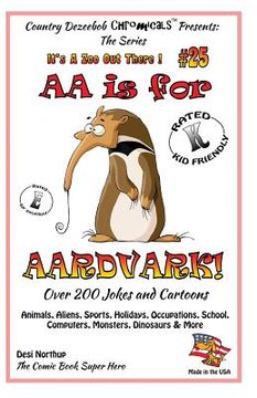 portada AA is for AArdvark - Over 200 Jokes and Cartoons Animals, Aliens, Sports, Holidays, Occupations, School, Computers, Monsters, Dinosaurs & More in Blac
