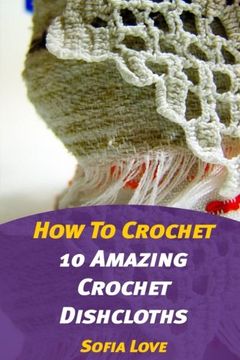 portada How To Crochet: 10 Amazing Crochet Dishcloths