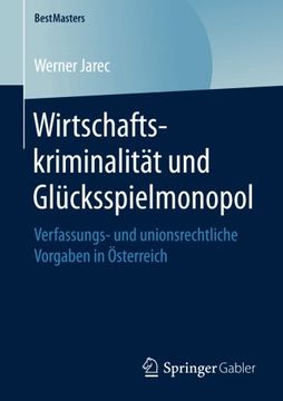 portada Wirtschaftskriminalität und Glücksspielmonopol: Verfassungs- und Unionsrechtliche Vorgaben in Österreich (Bestmasters) (in German)