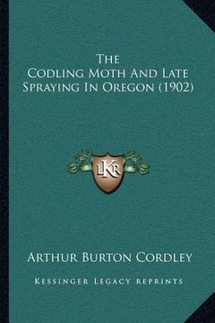 portada the codling moth and late spraying in oregon (1902) (en Inglés)