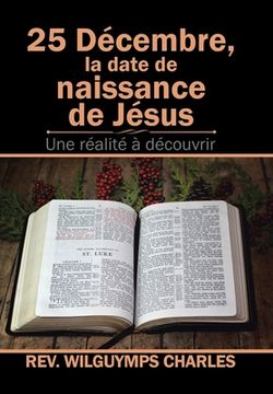 portada 25 Décembre, La Date De Naissance De Jésus: Une Réalité À Découvrir (en Francés)