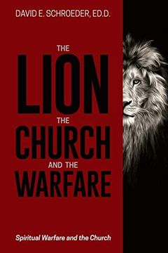 portada The Lion, the Church, and the Warfare: Spiritual Warfare and the Church 