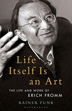 portada Life Itself is an Art: The Life and Work of Erich Fromm (Psychoanalytic Horizons) (in English)