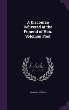 portada A Discourse Delivered at the Funeral of Hon. Solomon Foot