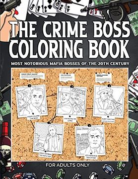 portada The Crime Boss Coloring Book: Most Notorious Mafia Bosses of the 20Th Century. For Adults Only. Most Most Notorious Mafia Bosses of the 20Th Century. (en Inglés)