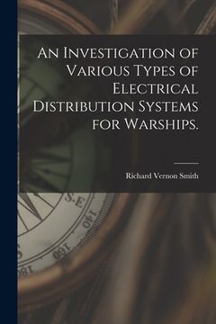 portada An Investigation of Various Types of Electrical Distribution Systems for Warships. (en Inglés)