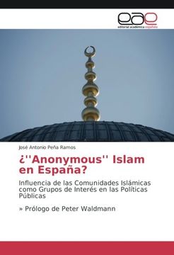 portada ¿''Anonymous'' Islam en España?: Influencia de las Comunidades Islámicas como Grupos de Interés en las Políticas Públicas » Prólogo de Peter Waldmann (Spanish Edition)