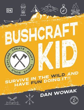 portada Bushcraft Kid: Survive in the Wild and Have fun Doing it! (en Inglés)