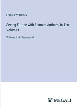 portada Seeing Europe with Famous Authors; In Ten Volumes: Volume 3 - in large print (en Inglés)