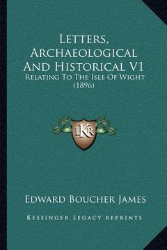 portada letters, archaeological and historical v1: relating to the isle of wight (1896) (in English)