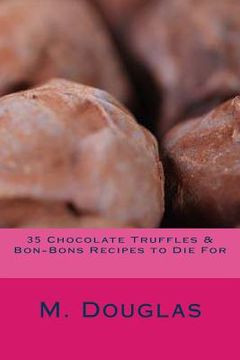 portada 35 Chocolate Truffles & Bon-Bons Recipes to Die For (en Inglés)