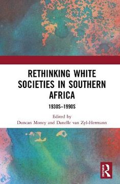 portada Rethinking White Societies in Southern Africa: 1930S–1990S (Routledge Studies in the Modern History of Africa) (en Inglés)