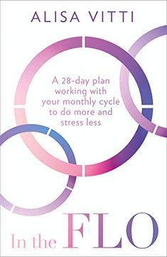 portada In the Flo: A 28-Day Plan Working With Your Monthly Cycle to do More and Stress Less (en Inglés)