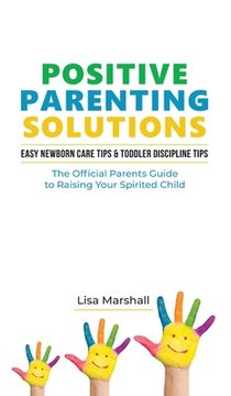 portada Positive Parenting Solutions 2-in-1 Books: Easy Newborn Care Tips + Toddler Discipline Tips - The Official Parents Guide To Raising Your Spirited Chil (en Inglés)