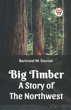 portada Big Timber A Story Of The Northwest (en Inglés)