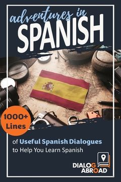 portada Adventures in Spanish: 1000+ Lines of Useful Spanish Dialogues to Help You Learn Spanish (in Spanish)
