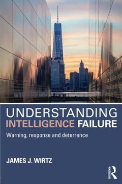 portada Understanding Intelligence Failure: Warning, Response and Deterrence (Studies in Intelligence)
