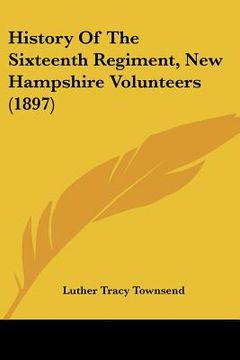 portada history of the sixteenth regiment, new hampshire volunteers (1897) (en Inglés)