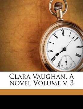 portada clara vaughan. a novel volume v. 3 (en Inglés)